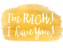 I'm Rich, I Have You saying in hand-drawn calligraphy, over a gold metallic brush stroke.